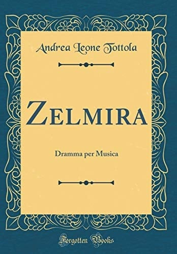 Zelmira Dramma Per Musica (Classic Reprint)