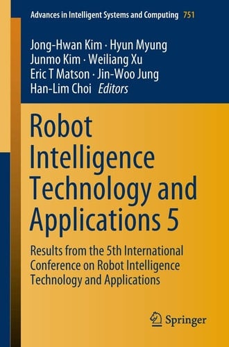Robot Intelligence Technology and Applications 5 Results from the 5th International Conference on Robot Intelligence Technology and Applications