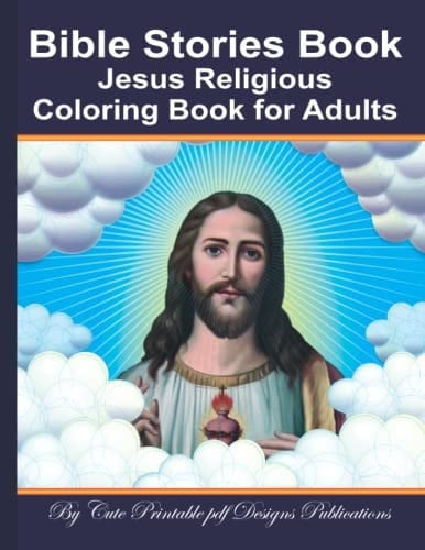 Bible Stories Book: Jesus Religious Coloring Book for Adults: Jesus Calling Coloring Book Church of Jesus Christ friendship growing up heavenly father ... scripture christian grace ferreiras book.