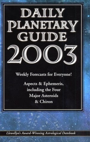 2003 Daily Planetary Guide Weekly Forecasts for Everyone!