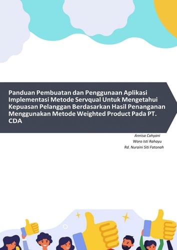 Panduan Pembuatan dan Penggunaan Aplikasi Implementasi Metode Servaqual Untuk Mengetahui Kepuasan Pelangganan Berdasarkan Hasil Penanganan Menggunakan Metode Wighted Product Pada PT. CDA