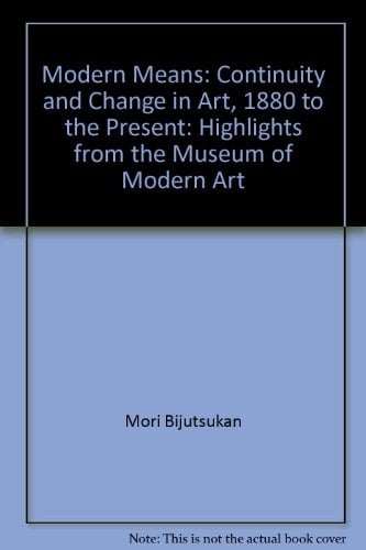 Modern Means: Continuity and Change in Art, 1880 to the Present: Highlights from the Museum of Modern Art