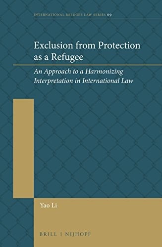 Exclusion from Protection as a Refugee An Approach to a Harmonizing Interpretation in International Law