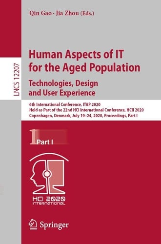 Human Aspects of IT for the Aged Population. Technologies, Design and User Experience 6th International Conference, ITAP 2020, Held as Part of the 22nd HCI International Conference, HCII 2020, Copenhagen, Denmark, July 19–24, 2020, Proceedings, Part I