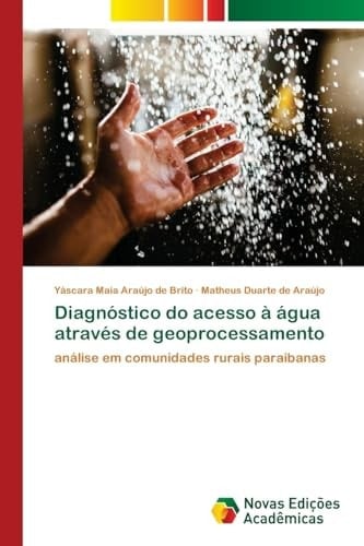 Diagnóstico do acesso à água através de geoprocessamento: análise em comunidades rurais paraibanas (Portuguese Edition)