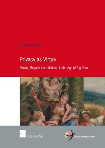 Privacy as Virtue Moving Beyond the Individual in the Age of Big Data