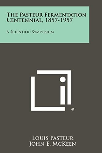 The Pasteur Fermentation Centennial, 1857-1957 A Scientific Symposium