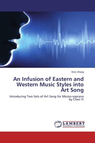 An Infusion of Eastern and Western Music Styles Into Art Song Introducing Two Sets of Art Song for Mezzo-soprano by Chen Yi