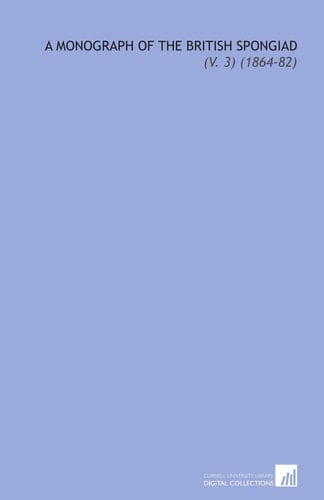A Monograph of the British Spongiad: (V. 3) (1864-82)