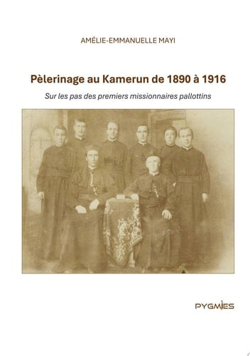 Pèlerinage au Kamerun de 1890 à 1916 Sur les pas des premiers missionnaires pallottins