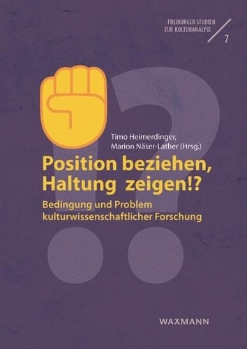 Position beziehen, Haltung zeigen!? Bedingung und Problem kulturwissenschaftlicher Forschung