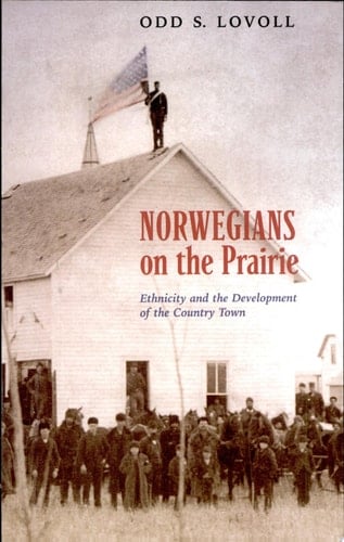 Norwegians on the Prairie Ethnicity and the Development of the Country Town