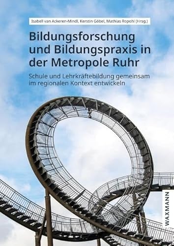 Bildungsforschung und Bildungspraxis in der Metropole Ruhr Schule und Lehrkräftebildung gemeinsam im regionalen Kontext entwickeln