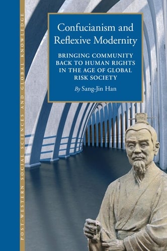 Confucianism and Reflexive Modernity Bringing Community Back to Human Rights in the Age of Global Risk Society