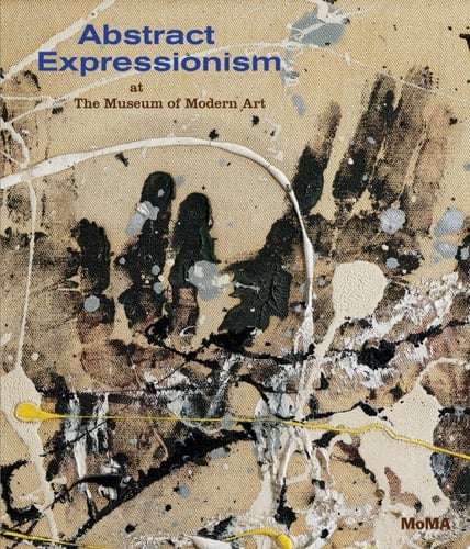 Abstract Expressionism at the Museum of Modern Art Selections from the Collection