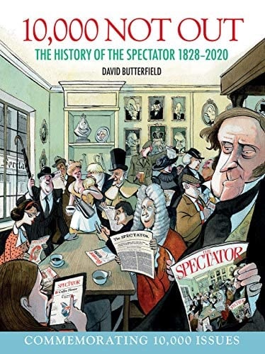 10,000 Not Out The History of the Spectator 1828 - 2020