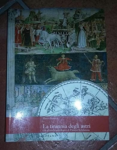 La tirannia degli astri: Gli affreschi astrologici di Palazzo Schifanoia (Italian Edition)