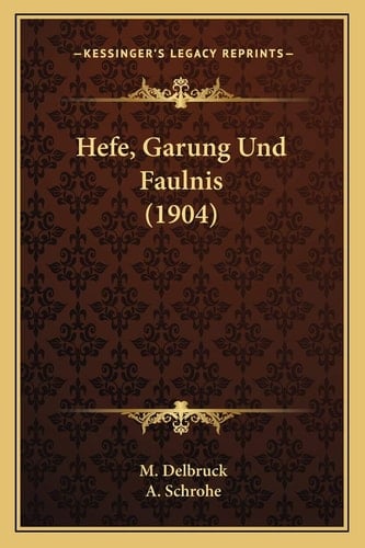 Hefe, Garung Und Faulnis (1904) (German Edition)