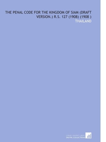 The Penal Code for the Kingdom of Siam (Draft Version.) R.S. 127 (1908) (1908 )