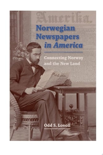 Norwegian Newspapers in America Connecting Norway and the New Land