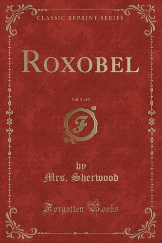 Roxobel, Vol. 3 of 3 (Classic Reprint)