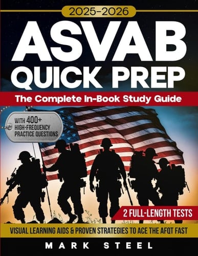 ASVAB QUICK PREP 2025–2026: The Complete In-Book Study Guide with 100+ High-Frequency Practice Questions, 2 Full-Length Tests, Visual Learning Aids & Proven Strategies to Ace the AFQT Fast