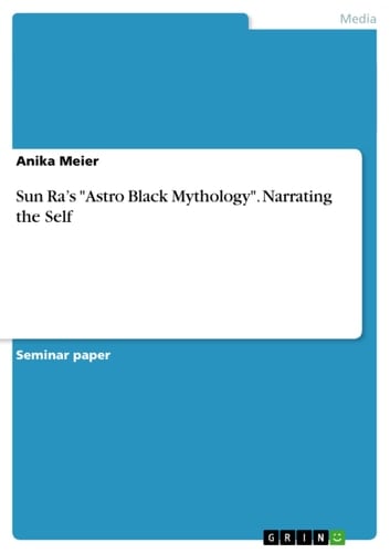 Sun Ra's "Astro Black Mythology". Narrating the Self