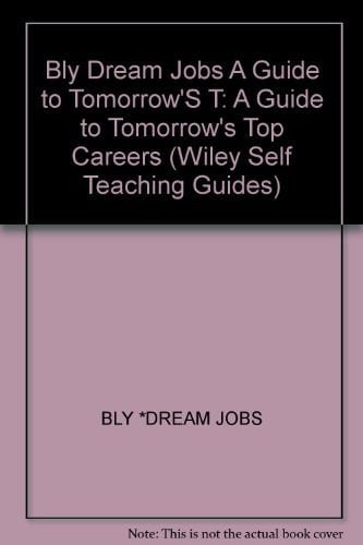 Dream Jobs: A Guide to Tomorrow's Top Careers (Wiley Self Teaching Guides)