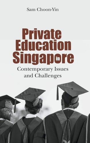 Private Education in Singapore Contemporary Issues and Challenges