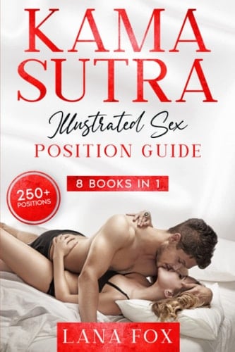 Kama Sutra Illustrated Sex Position Guide: 8 in 1: OVER 250+ Sex Positions | Spice up your Sexual Life and Increase your Confidence in Bed - Sex Games Guide, Tantric Sex & Dirty Talk