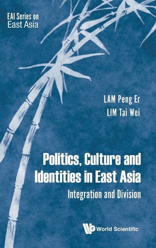 Politics, Culture and Identities in East Asia Integration and Division