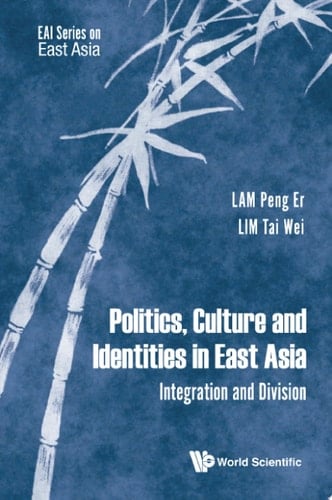 Politics, Culture and Identities in East Asia Integration and Division