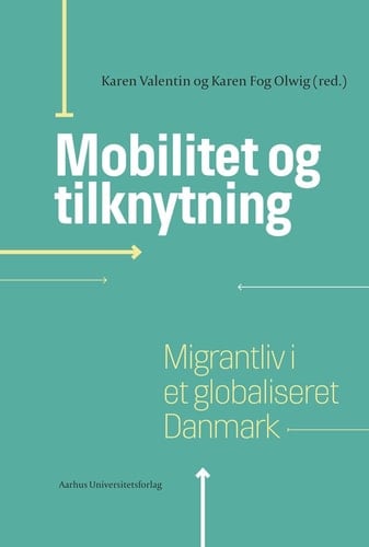 Mobilitet og tilknytning migrantliv i et globaliseret Danmark