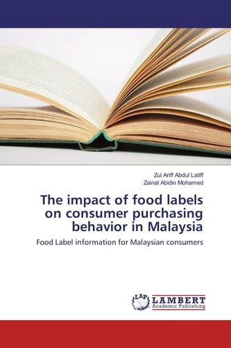 The Impact of Food Labels on Consumer Purchasing Behavior in Malaysia Food Label Information for Malaysian Consumers