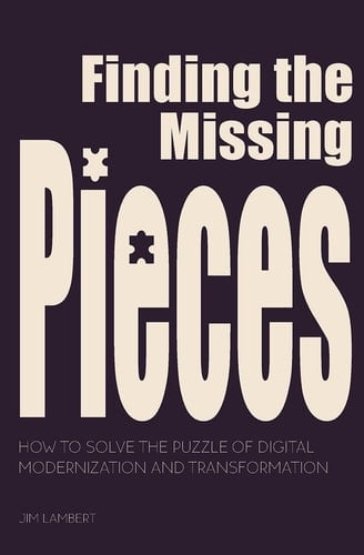 Finding the Missing Pieces How to Solve the Puzzle of Digital Modernization and Transformation