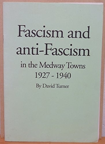 Fascism and Anti-fascism in the Medway Towns 1927-1940
