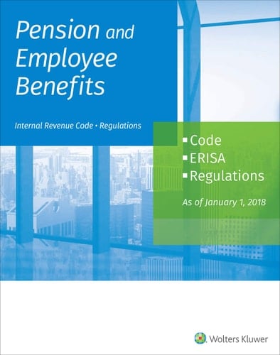Pension and Employee Benefits Code Erisa Regulations As of January 1, 2018 (2 Volumes)