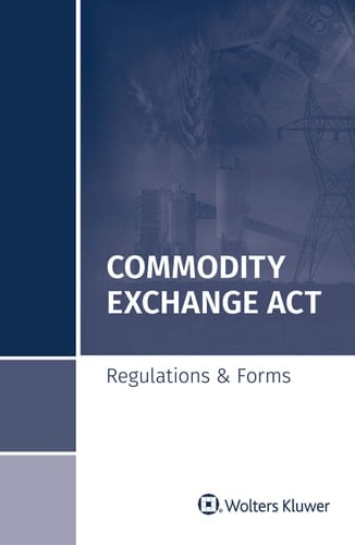 Commodity Exchange Act Regulations and Forms, 2018 Special Edition