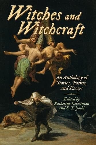 Witches and Witchcraft An Anthology of Stories, Poems, and Essays