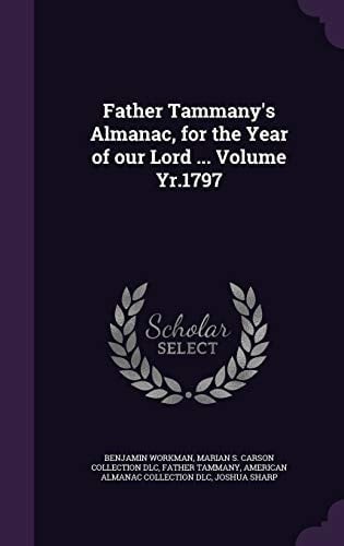 Father Tammany's Almanac, for the Year of Our Lord ... Volume Yr.1797
