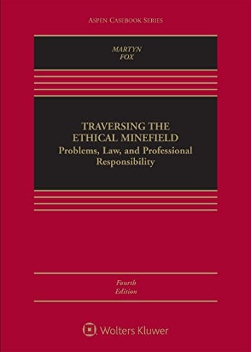 Traversing the Ethical Minefield: Problems, Law, and Professional Responsibility (Aspen Casebook Series)