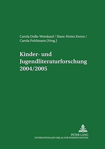 Kinder- und Jugendliteraturforschung 2004/2005 Mit Einer Gesamtbibliografie der Veroeffentlichungen des Jahres 2004