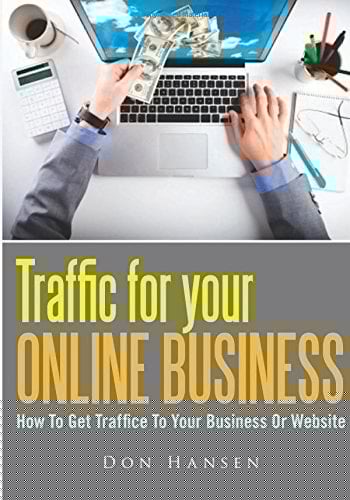 Traffic for Your Online Business How to Get Traffice to Your Business Or Website