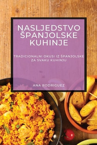 Nasljedstvo Spanjolske Kuhinje Tradicionalni Okusi iz Spanjolske za Svaku Kuhinju