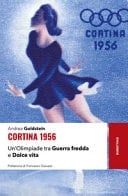 Cortina 1956. Un'Olimpiade tra Guerra fredda e Dolce vita