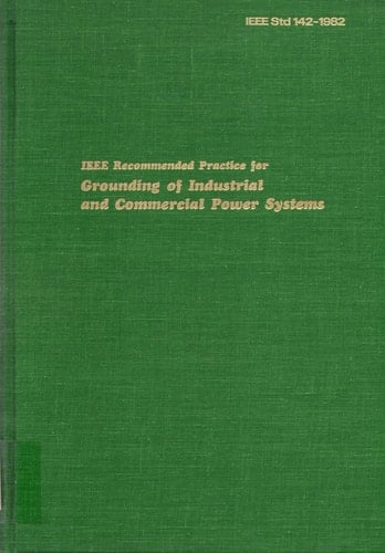 IEEE Recommended Practice for Grounding of Industrial and Commercial Power Systems (IEEE Green Book)