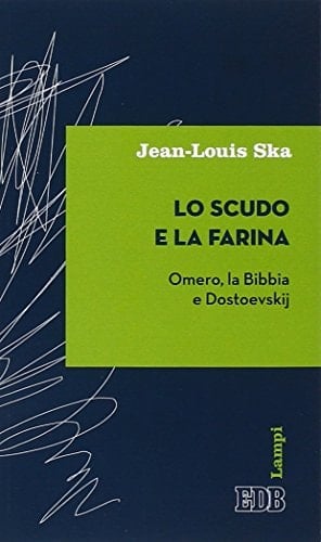 Lo scudo e la farina. Omero, la Bibbia e Dostoevskij