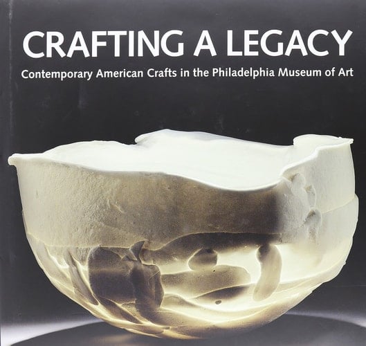 Crafting a Legacy Contemporary American Crafts in the Philadelphia Museum of Art