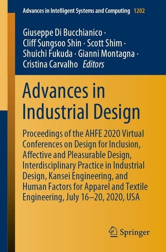 Advances in Industrial Design Proceedings of the AHFE 2020 Virtual Conferences on Design for Inclusion, Affective and Pleasurable Design, Interdisciplinary Practice in Industrial Design, Kansei Engineering, and Human Factors for Apparel and Textile Engineering, July 16–20, 2020, USA