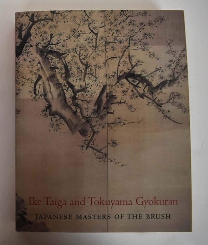 Ike Taiga and Tokuyama Gyokuran Japanese Masters of the Brush